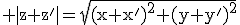 3$\rm |z+z'|=\sqrt{(x+x')^{2}+(y+y')^{2}}