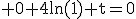 3$\rm 0+4ln(1)+t=0