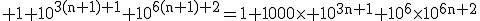 3$\rm 1+10^{3(n+1)+1}+10^{6(n+1)+2}=1+1000\times 10^{3n+1}+10^{6}\times10^{6n+2}