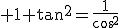 3$\rm 1+tan^2=\frac{1}{cos^2}