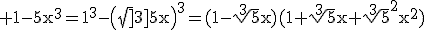 3$\rm 1-5x^{3}=1^{3}-\(\sqrt[3]{5}x\)^{3}=(1-\sqrt[3]{5}x)(1+\sqrt[3]{5}x+\sqrt[3]{5}^{2}x^{2}\)