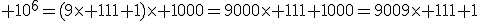 3$\rm 10^{6}=(9\times 111+1)\times 1000=9000\times 111+1000=9009\times 111+1