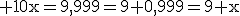 3$\rm 10x=9,999=9+0,999=9+x