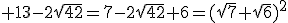 3$\rm 13-2\sqrt{42}=7-2\sqrt{42}+6=(\sqrt{7}+\sqrt{6})^{2}