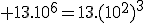 3$\rm 13.10^6=13.(10^{2})^3