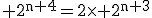 3$\rm 2^{n+4}=2\times 2^{n+3}