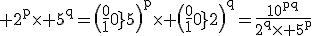 3$\rm 2^{p}\times 5^{q}=\(\frac{10}{5}\)^{p}\times \(\frac{10}{2}\)^{q}=\frac{10^{pq}}{2^{q}\times 5^{p}}