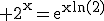3$\rm 2^{x}=e^{xln(2)}
