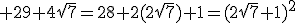 3$\rm 29+4\sqrt{7}=28+2(2\sqrt{7})+1=(2\sqrt{7}+1)^{2}