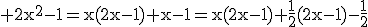 3$\rm 2x^{2}-1=x(2x-1)+x-1=x(2x-1)+\frac{1}{2}(2x-1)-\frac{1}{2}