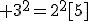 3$\rm 3^{2}=2^{2}[5]