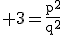 3$\rm 3=\frac{p^{2}}{q^{2}}