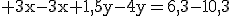 3$\rm 3x-3x+1,5y-4y=6,3-10,3