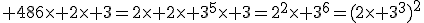 3$\rm 486\times 2\times 3=2\times 2\times 3^{5}\times 3=2^{2}\times 3^{6}=(2\times 3^{3})^{2}