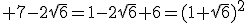 3$\rm 7-2\sqrt{6}=1-2\sqrt{6}+6=(1+\sqrt{6})^{2}