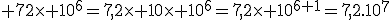 3$\rm 72\times 10^{6}=7,2\times 10\times 10^{6}=7,2\times 10^{6+1}=7,2.10^{7}