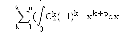 3$\rm =\Bigsum_{k=1}^{k=n}(\Bigint_0^1C_n^k(-1)^k x^{k+p}dx