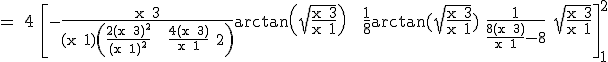 3$\rm = 4 \[-\frac{x+3}{(x+1)\(\frac{2(x+3)^{2}}{(x+1)^{2}} + \frac{4(x+3)}{x+1}+2\)}arctan\(\sqrt{\frac{x+3}{x+1}}\) + \frac{1}{8}arctan(\sqrt{\frac{x+3}{x+1}})+\frac{1}{\frac{8(x+3)}{x+1}-8} \sqrt{\frac{x+3}{x+1}}\]_1^2
