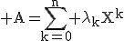 3$\rm%20A=\Bigsum_{k=0}^{n}%20\lambda_{k}X^{k}