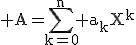 3$\rm A=\Bigsum_{k=0}^{n} a_{k}X^{k}