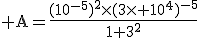3$\rm A=\frac{(10^{-5})^2\times(3\times 10^4)^{-5}}{1+3^2}