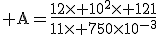 3$\rm A=\frac{12\times 10^2\times 121}{11\times 750\times10^{-3}}