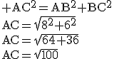3$\rm AC^2=AB^2+BC^2\\AC=\sqrt{8^2+6^2}\\AC=\sqrt{64+36}\\AC=\sqrt{100}