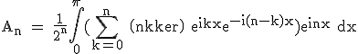 3$\rm A_n = \frac{1}{2^n}\Bigint_{0}^{\pi}(\Bigsum_{k=0}^n \(n\\k\) e^{ikx}e^{-i(n-k)x})e^{inx} dx