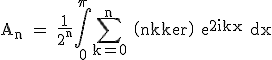 3$\rm A_n = \frac{1}{2^n}\Bigint_{0}^{\pi}\Bigsum_{k=0}^n \(n\\k\) e^{2ikx} dx