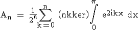3$\rm A_n = \frac{1}{2^n}\Bigsum_{k=0}^n \(n\\k\)\Bigint_{0}^{\pi} e^{2ikx} dx