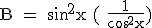 3$\rm B = \sin^2{x} ( \frac{1}{cos^2{x}})