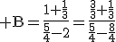 3$\rm B=\frac{1+\frac{1}{3}}{\frac{5}{4}-2}=\frac{\frac{3}{3}+\frac{1}{3}}{\frac{5}{4}-\frac{8}{4}}