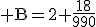3$\rm B=2+\frac{18}{990}