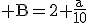 3$\rm B=2+\frac{a}{10}