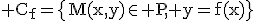 3$\rm C_{f}=\{M(x,y)\in P, y=f(x)\}