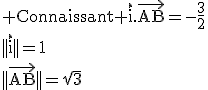 3$\rm Connaissant \vec{i}.\vec{AB}=-\frac{3}{2}\\||\vec{i}||=1\\||\vec{AB}||=\sqrt{3}