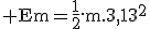 3$\rm Em=\frac{1}{2}.m.3,13^2