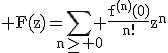 3$\rm F(z)=\Bigsum_{n\ge 0} \frac{f^{(n)}(0)}{n!}z^{n}