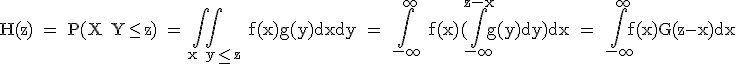 3$\rm H(z) = P(X+Y\le z) = \int\int_{x+y\le z} f(x)g(y)dxdy = \int_{-\infty}^{+\infty} f(x)(\int_{-\infty}^{z-x}g(y)dy)dx = \int_{-\infty}^{+\infty}f(x)G(z-x)dx