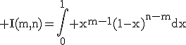 3$\rm I(m,n)=\Bigint_{0}^{1} x^{m-1}(1-x)^{n-m}dx