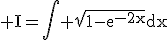 3$\rm I=\Bigint \sqrt{1-e^{-2x}}dx