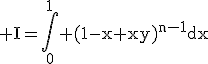 3$\rm I=\Bigint_{0}^{1} (1-x+xy)^{n-1}dx