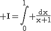 3$\rm I=\Bigint_{0}^{1} \frac{dx}{x+1}