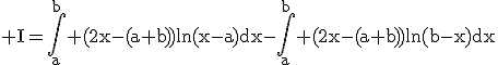3$\rm I=\Bigint_{a}^{b} (2x-(a+b))ln(x-a)dx-\Bigint_{a}^{b} (2x-(a+b))ln(b-x)dx