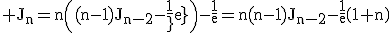 3$\rm J_{n}=n\((n-1)J_{n-2}-\frac{1}{e}\)-\frac{1}{e}=n(n-1)J_{n-2}-\frac{1}{e}\(1+n\)