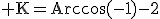 3$\rm K=Arccos(-1)-2