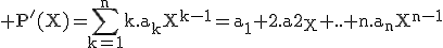 3$\rm P'(X)=\Bigsum_{k=1}^{n}k.a_kX^{k-1}=a_1+2.a2_X+..+n.a_nX^{n-1}