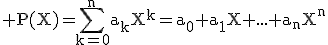 3$\rm P(X)=\Bigsum_{k=0}^na_kX^k=a_0+a_1X+...+a_nX^n
