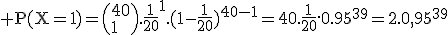 3$\rm P(X=1)=\(40\\1\).\frac{1}{20}^1.(1-\frac{1}{20})^{40-1}=40.\frac{1}{20}.0.95^{39}=2.0,95^{39}
