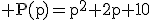 3$\rm P(p)=p^{2}+2p+10